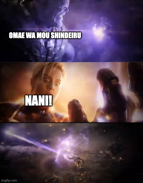 Thanos vs. Captain Marvel | OMAE WA MOU SHINDEIRU; NANI! | image tagged in thanos vs captain marvel | made w/ Imgflip meme maker