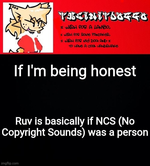jonathaninit but doggo | If I'm being honest; Ruv is basically if NCS (No Copyright Sounds) was a person | image tagged in jonathaninit but doggo | made w/ Imgflip meme maker