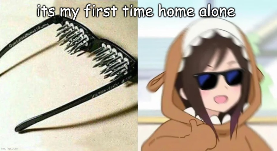 Anime templates ig this is the name | its my first time home alone | image tagged in anime templates ig this is the name | made w/ Imgflip meme maker