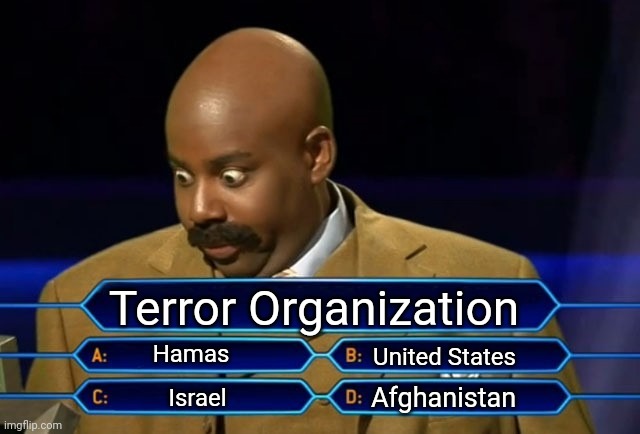 Outsized voice | Terror Organization; Hamas; United States; Afghanistan; Israel | image tagged in who wants to be a millionaire,democrats,israel,palestine | made w/ Imgflip meme maker