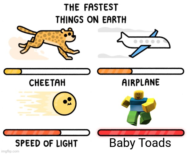 Toad | Baby Toads | image tagged in fastest thing on earth | made w/ Imgflip meme maker