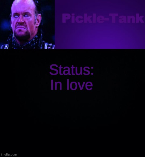 Pickle-Tank but it's his fav wrestler | Status: In love | image tagged in pickle-tank but it's his fav wrestler | made w/ Imgflip meme maker