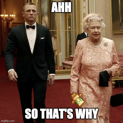 Why Queen Elizabeth lives forever |  AHH; SO THAT'S WHY | image tagged in queen elizabeth james bond 007 | made w/ Imgflip meme maker