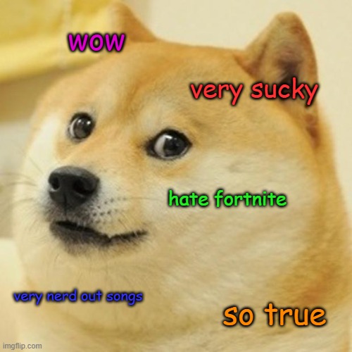 what up yo! crushin' your game i dont like fortnite 4 life! | wow; very sucky; hate fortnite; very nerd out songs; so true | image tagged in memes,doge | made w/ Imgflip meme maker