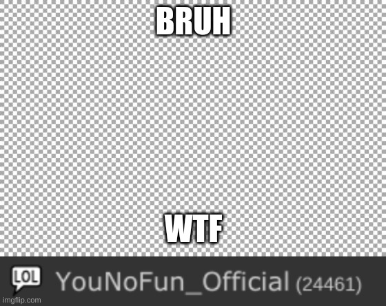 BRUH WTF | image tagged in free | made w/ Imgflip meme maker