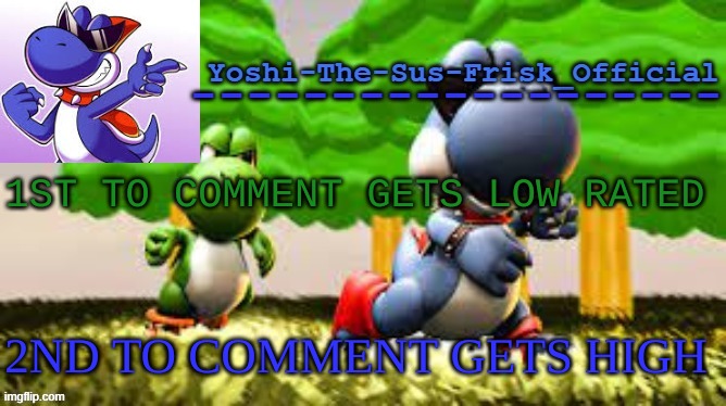 Yoshi_Official Announcement Temp v8 | 1ST TO COMMENT GETS LOW RATED; 2ND TO COMMENT GETS HIGH | image tagged in yoshi_official announcement temp v8 | made w/ Imgflip meme maker