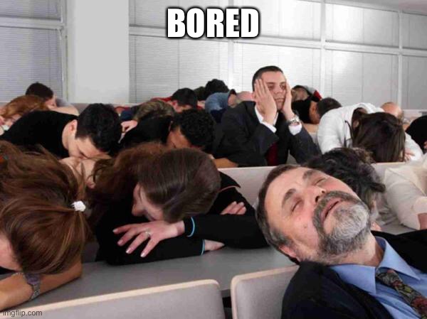 BORING | BORED | image tagged in boring | made w/ Imgflip meme maker