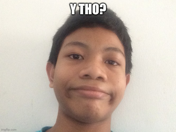 Akifhaziq really bro | Y THO? | image tagged in akifhaziq really bro | made w/ Imgflip meme maker