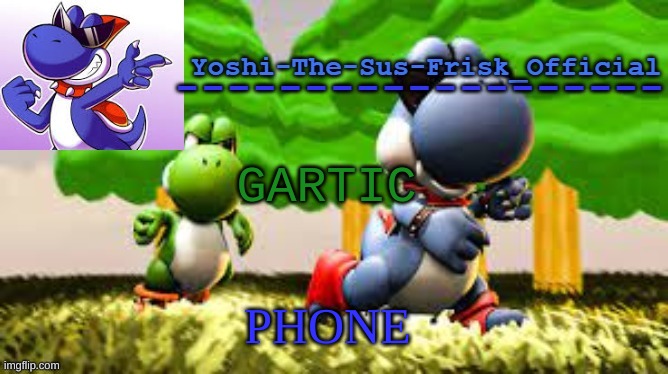 Yoshi_Official Announcement Temp v8 | GARTIC; PHONE | image tagged in yoshi_official announcement temp v8 | made w/ Imgflip meme maker
