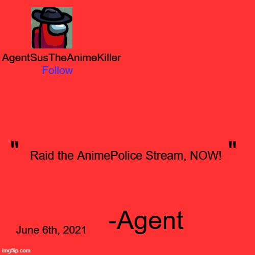 If they raided us... we should raid them as well. | Raid the AnimePolice Stream, NOW! June 6th, 2021 | image tagged in agentsustheanimekiller announcement template | made w/ Imgflip meme maker