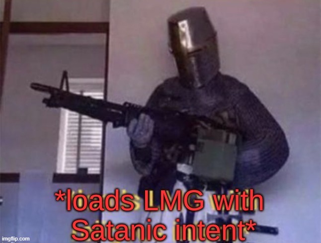 loads LMG with Satanic intent | image tagged in loads lmg with satanic intent | made w/ Imgflip meme maker