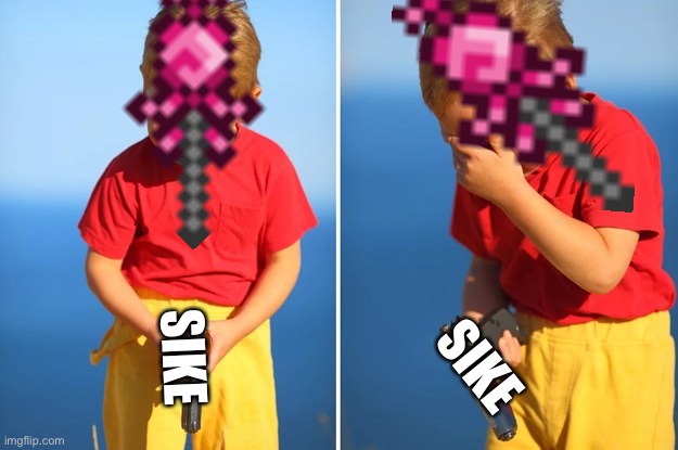 crying child with gun | SIKE SIKE | image tagged in crying child with gun | made w/ Imgflip meme maker