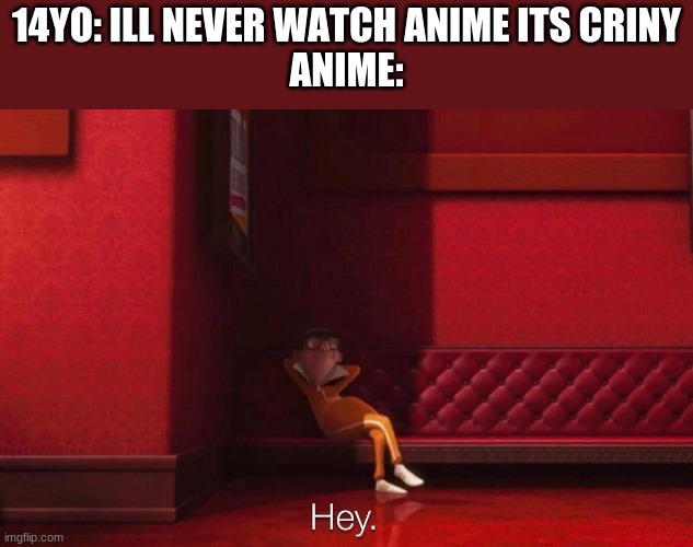 Vector | 14YO: ILL NEVER WATCH ANIME ITS CRINY
ANIME: | image tagged in vector | made w/ Imgflip meme maker