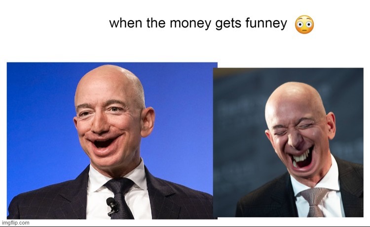 when the money gets funney | image tagged in memes,money,jeff bezos | made w/ Imgflip meme maker