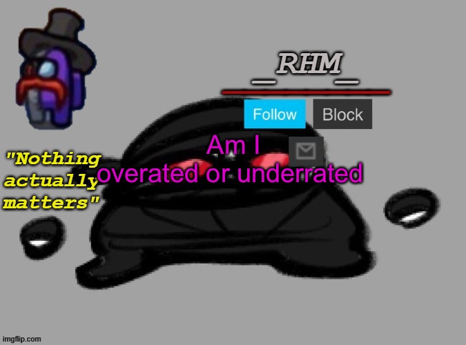 Am I overated or underrated | made w/ Imgflip meme maker