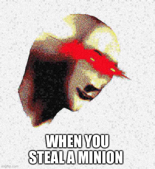 It be like that sometimes | WHEN YOU STEAL A MINION | image tagged in rapist,minions moment | made w/ Imgflip meme maker