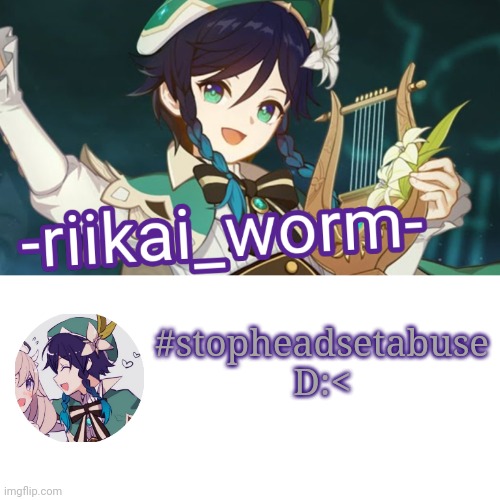 Yall over here breaking your 86th pair of headphones | #stopheadsetabuse D:< | image tagged in -riikai_worm- venti tempppp | made w/ Imgflip meme maker