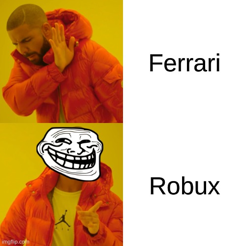 Agree? | Ferrari; Robux | image tagged in memes,drake hotline bling,robux | made w/ Imgflip meme maker