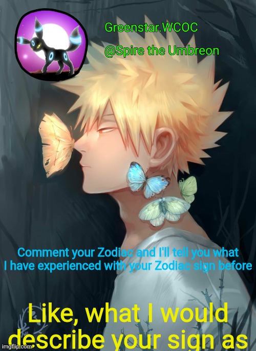 Spire Bakugou announcement temp | Comment your Zodiac and I'll tell you what I have experienced with your Zodiac sign before; Like, what I would describe your sign as | image tagged in spire bakugou announcement temp | made w/ Imgflip meme maker