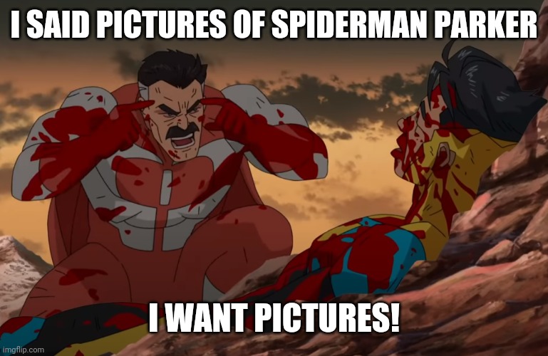 Think Parker think | I SAID PICTURES OF SPIDERMAN PARKER; I WANT PICTURES! | image tagged in think mark think,spiderman,funny picture,marvel,funny | made w/ Imgflip meme maker