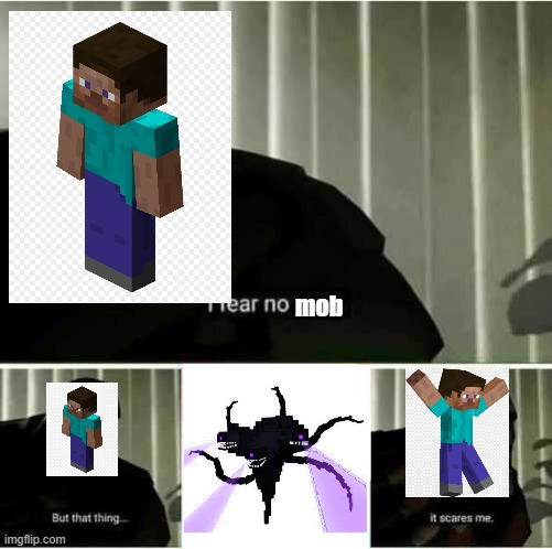 Minecraft Meme | mob | image tagged in i fear no man but that thing it scares me | made w/ Imgflip meme maker