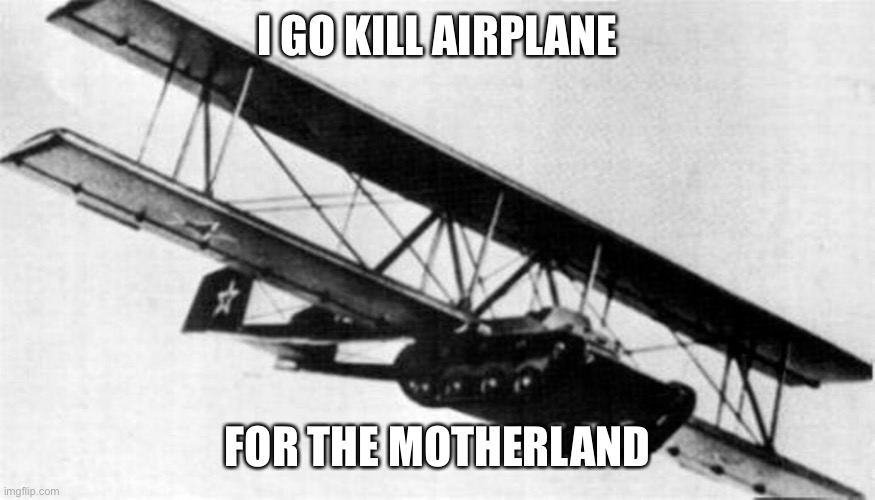 I GO KILL AIRPLANE; FOR THE MOTHERLAND | made w/ Imgflip meme maker