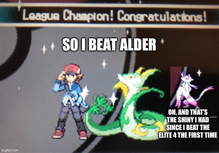 On to Cynthia | SO I BEAT ALDER; OH, AND THAT’S THE SHINY I HAD SINCE I BEAT THE ELITE 4 THE FIRST TIME | made w/ Imgflip meme maker