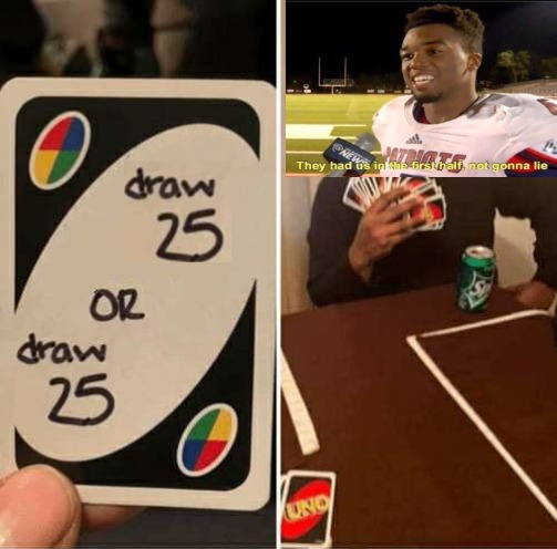 UNO Draw 25 Cards Meme | image tagged in memes,uno draw 25 cards | made w/ Imgflip meme maker