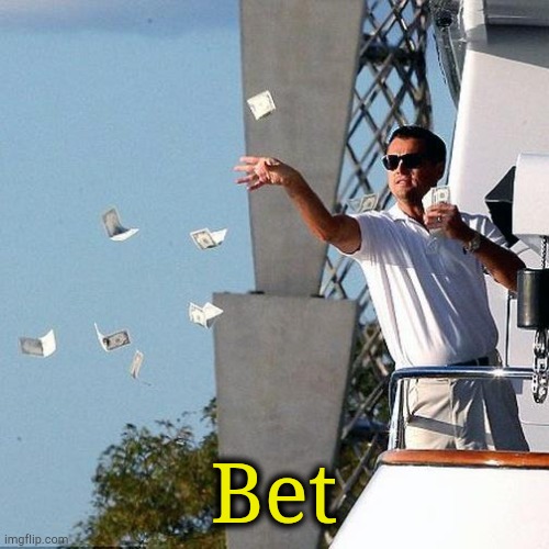 Leonardo dicaprio money | Bet | image tagged in leonardo dicaprio money | made w/ Imgflip meme maker