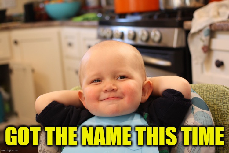 Baby Boss Relaxed Smug Content | GOT THE NAME THIS TIME | image tagged in baby boss relaxed smug content | made w/ Imgflip meme maker