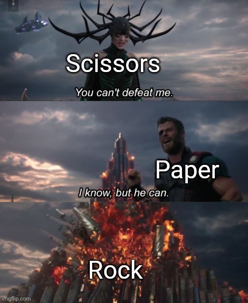 Rock, Paper, Scissors in a Nutshell | Scissors; Paper; Rock | image tagged in you can't defeat me,rock paper scissors | made w/ Imgflip meme maker