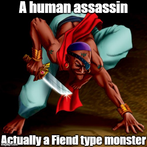Misleading monster type 30 | A human assassin; Actually a Fiend type monster | image tagged in yugioh | made w/ Imgflip meme maker