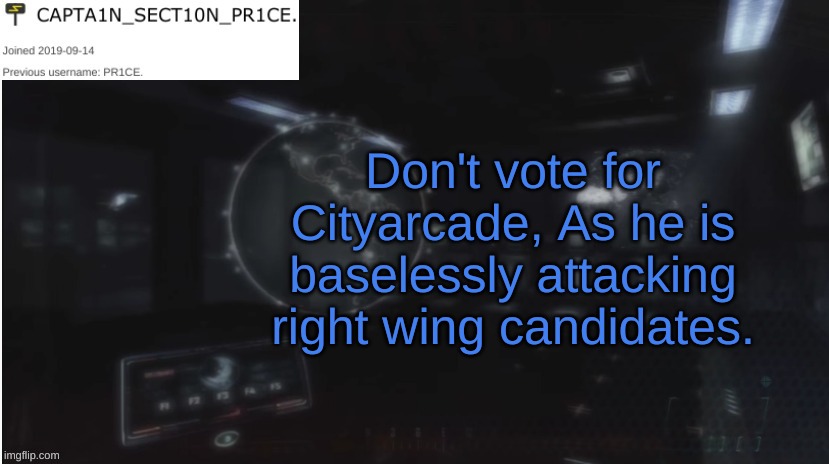 They only have the motive of getting me out. | Don't vote for Cityarcade, As he is baselessly attacking right wing candidates. | image tagged in sect10n_pr1ce announcment | made w/ Imgflip meme maker