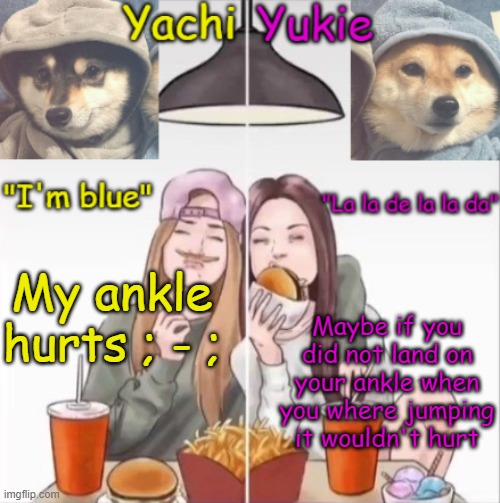 Yachi and Yukie temp | My ankle hurts ; - ;; Maybe if you did not land on your ankle when you where jumping it wouldn't hurt | image tagged in yachi and yukie temp | made w/ Imgflip meme maker