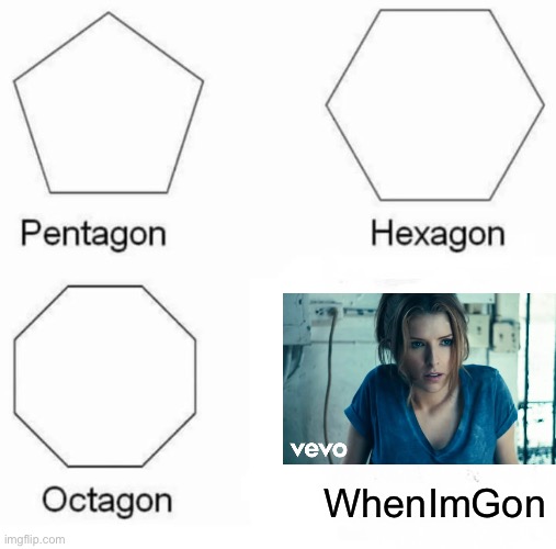 Remember this song.... | WhenImGon | image tagged in memes,pentagon hexagon octagon | made w/ Imgflip meme maker