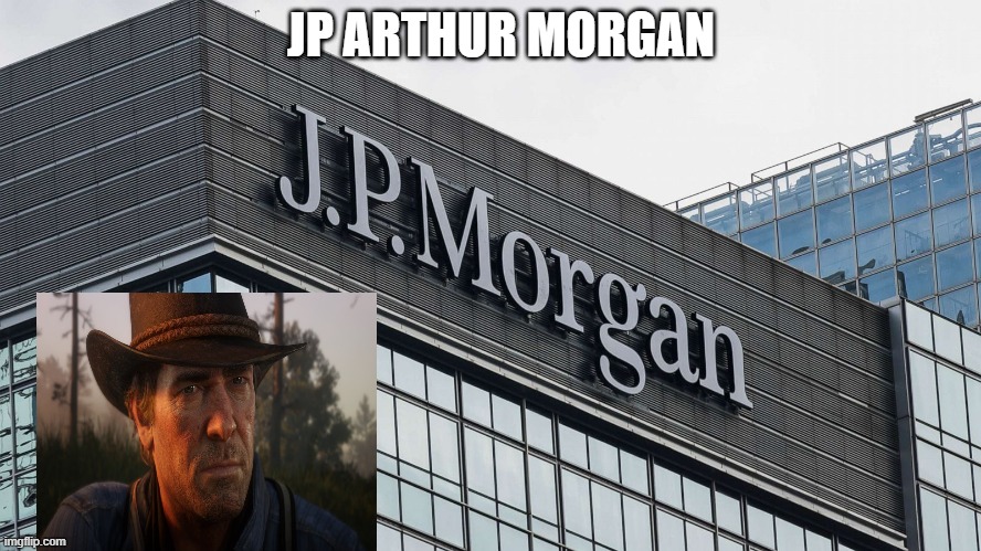 You wanna invest boah? | JP ARTHUR MORGAN | image tagged in rdr2,red dead redemption 2,arthur morgan,jpmorgan chase,investing,money | made w/ Imgflip meme maker