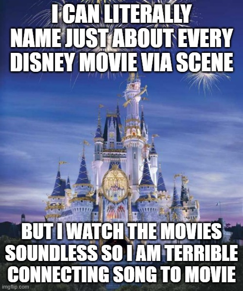 I hate it | I CAN LITERALLY NAME JUST ABOUT EVERY DISNEY MOVIE VIA SCENE; BUT I WATCH THE MOVIES SOUNDLESS SO I AM TERRIBLE CONNECTING SONG TO MOVIE | image tagged in disney,music | made w/ Imgflip meme maker