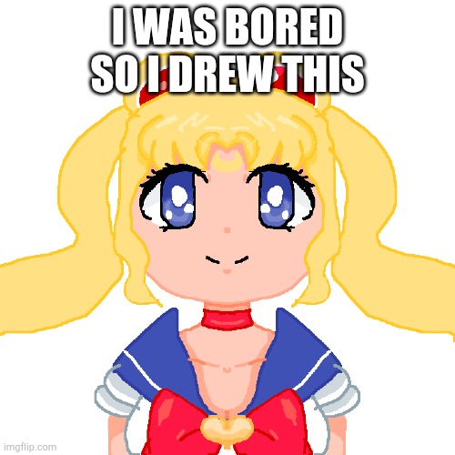  I WAS BORED SO I DREW THIS | image tagged in sailor moon,art | made w/ Imgflip meme maker