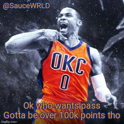 Ok who wants pass
Gotta be over 100k points tho | image tagged in saucewrld westbrook template | made w/ Imgflip meme maker