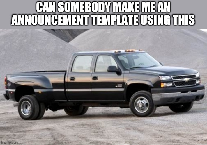 You dont have to say you made it. I kinda suck at announcement templates. Can't comment rn | CAN SOMEBODY MAKE ME AN ANNOUNCEMENT TEMPLATE USING THIS | made w/ Imgflip meme maker