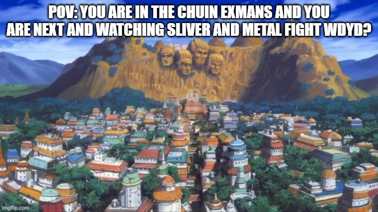 POV: YOU ARE IN THE CHUIN EXMANS AND YOU ARE NEXT AND WATCHING SLIVER AND METAL FIGHT WDYD? | made w/ Imgflip meme maker
