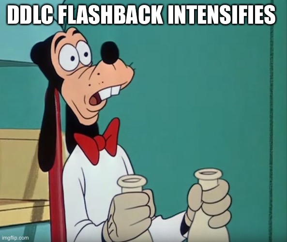 Goofy holding milk | DDLC FLASHBACK INTENSIFIES | image tagged in goofy holding milk | made w/ Imgflip meme maker