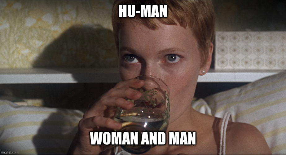 Rosemary | HU-MAN; WOMAN AND MAN | image tagged in rosemary | made w/ Imgflip meme maker