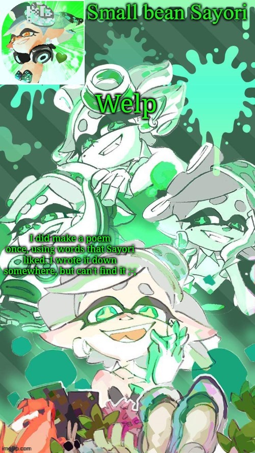 ;-; | Welp; I did make a poem once, using words that Sayori liked. I wrote it down somewhere, but can't find it ;-; | image tagged in sayori's marie temp thx yachi d | made w/ Imgflip meme maker
