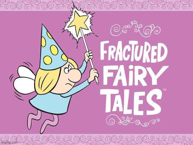 fractured fairy tales | image tagged in fractured fairy tales | made w/ Imgflip meme maker
