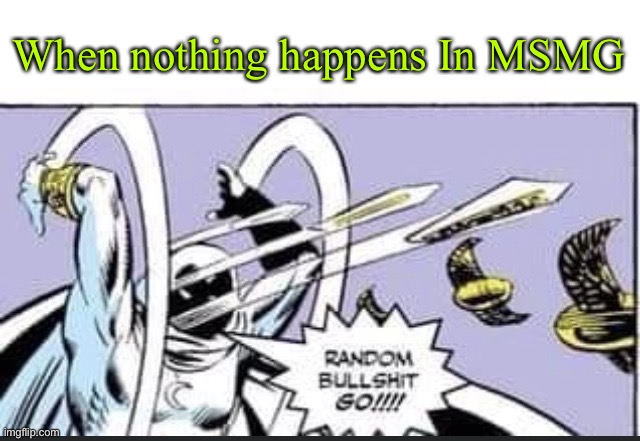 And Today’s drama was the Shared account getting deleted lmao | When nothing happens In MSMG | made w/ Imgflip meme maker