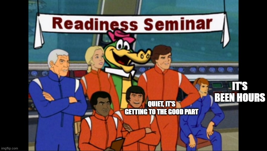 Readiness | QUIET, IT'S GETTING TO THE GOOD PART; IT'S BEEN HOURS | image tagged in readiness seminar,sealab,sealab 2021 | made w/ Imgflip meme maker