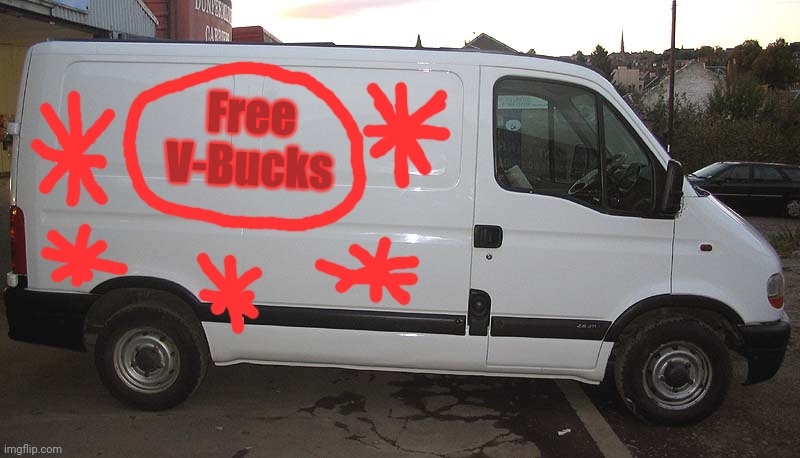 How to fool the Fortnite kids | Free
V-Bucks | image tagged in blank white van,fortnite,v-bucks | made w/ Imgflip meme maker