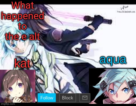 fem kirito | What happened to the e alt | image tagged in fem kirito | made w/ Imgflip meme maker