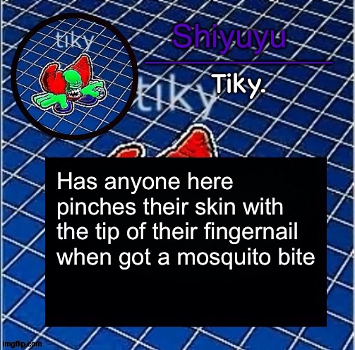 When they* mf why I'm less attention to English | Has anyone here pinches their skin with the tip of their fingernail when got a mosquito bite | image tagged in dwffdwewfwfewfwrreffegrgvbgththyjnykkkkuuk | made w/ Imgflip meme maker